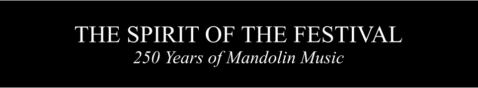 THE SPIRIT OF THE FESTIVAL 250 Years of Mandolin Music