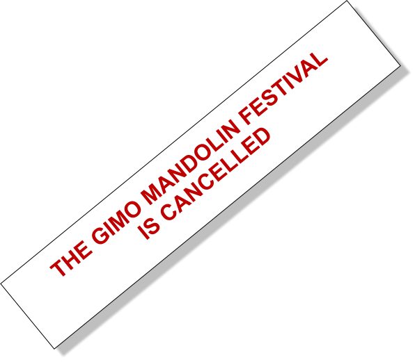 THE GIMO MANDOLIN FESTIVAL  IS CANCELLED