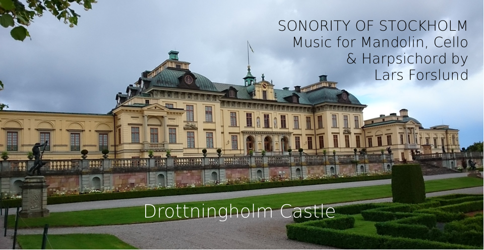 Drottningholm Castle SONORITY OF STOCKHOLM Music for Mandolin, Cello & Harpsichord by Lars Forslund