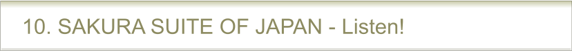 10. SAKURA SUITE OF JAPAN - Listen!
