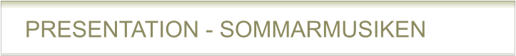PRESENTATION - SOMMARMUSIKEN