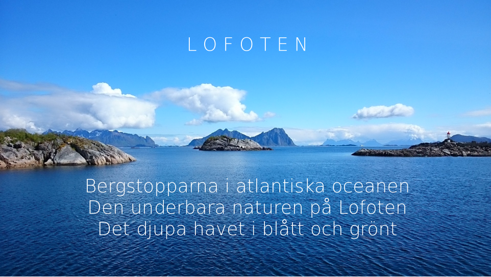 Bergstopparna i atlantiska oceanen Den underbara naturen p Lofoten Det djupa havet i bltt och grnt L O F O T E N